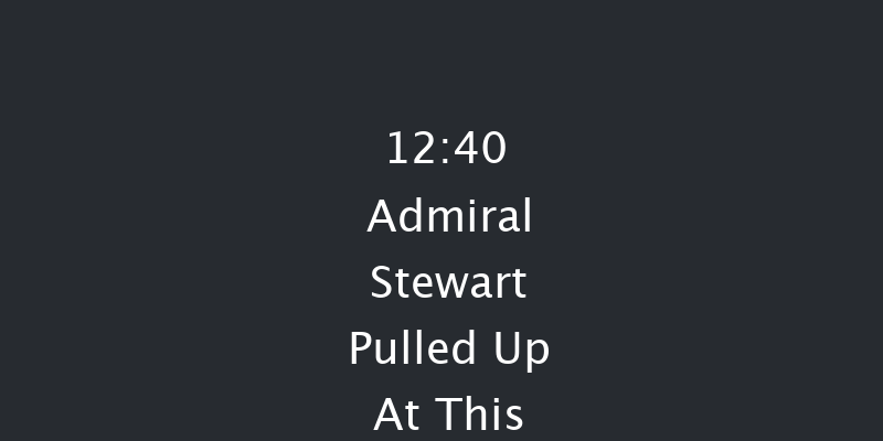 **Admiral Stewart pulled up at this venue on Friday.

  

Sandown  12:40 Handicap Hurdle (Class 3) 20f Thu 1st Jan 1970