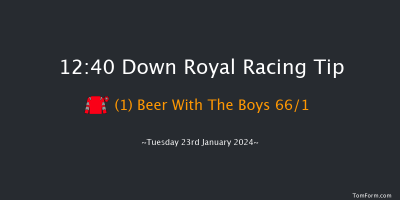 Down Royal  12:40
Maiden Hurdle 17f Tue 26th Dec 2023