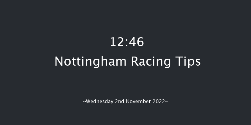 Nottingham 12:46 Maiden (Class 5) 8f Wed 26th Oct 2022