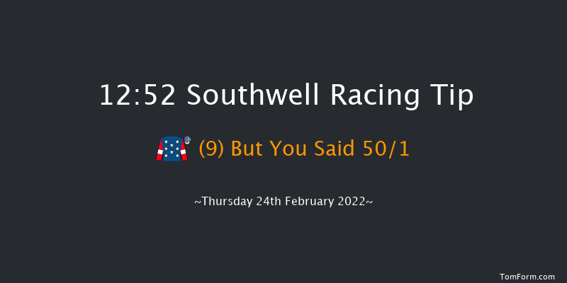 Southwell 12:52 Handicap (Class 6) 7f Tue 22nd Feb 2022