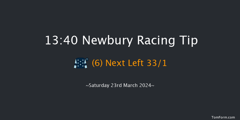 Newbury  13:40 Maiden Hurdle (Class
3) 16f Fri 22nd Mar 2024