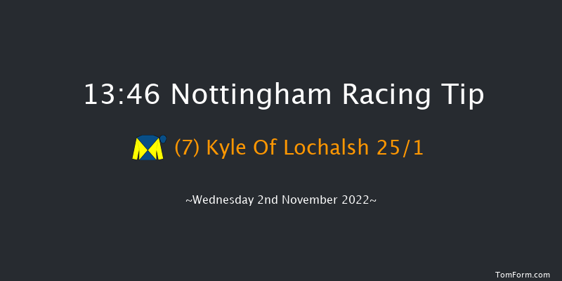 Nottingham 13:46 Maiden (Class 4) 8f Wed 26th Oct 2022