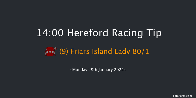 Hereford  14:00 Maiden Hurdle
(Class 4) 22f Thu 4th Jan 2024