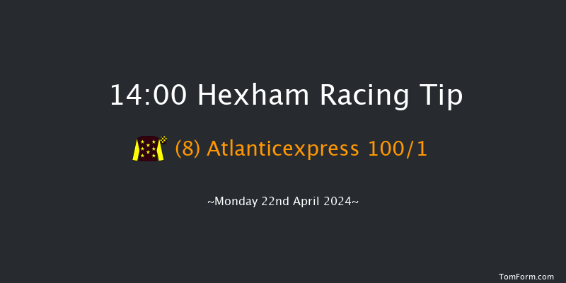 Hexham  14:00 Maiden Hurdle (Class
4) 16f Fri 22nd Mar 2024