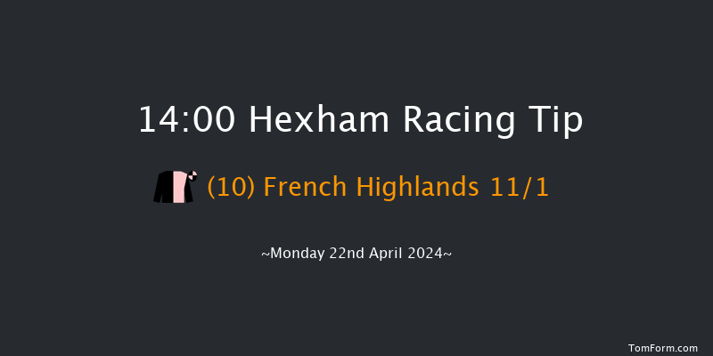 Hexham  14:00 Maiden Hurdle (Class
4) 16f Fri 22nd Mar 2024