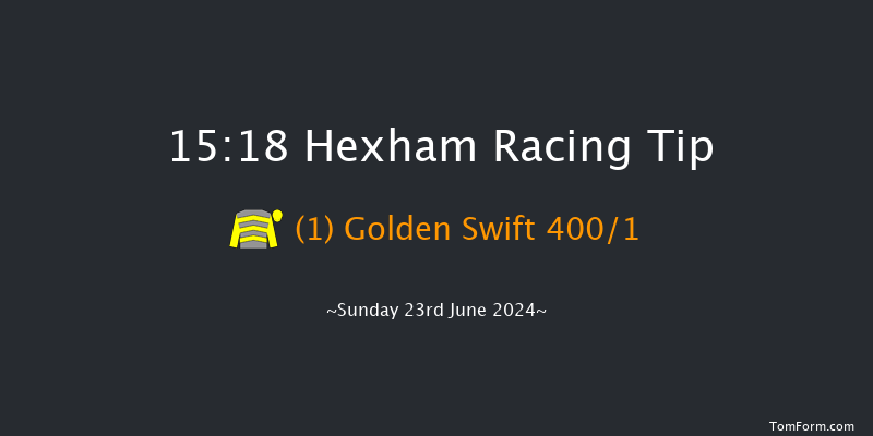 Hexham  15:18 Maiden Hurdle (Class
4) 20f Sat 15th Jun 2024