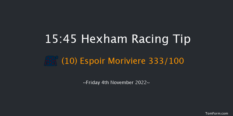 Hexham 15:45 Handicap Hurdle (Class 5) 23f Sat 8th Oct 2022