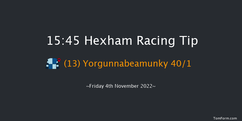 Hexham 15:45 Handicap Hurdle (Class 5) 23f Sat 8th Oct 2022