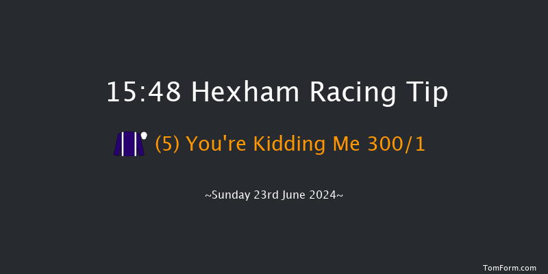 Hexham  15:48 Maiden Hurdle (Class
4) 20f Sat 15th Jun 2024