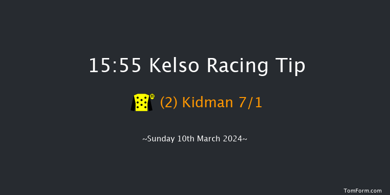 Kelso  15:55 Maiden Hurdle (Class
4) 21f Sat 2nd Mar 2024