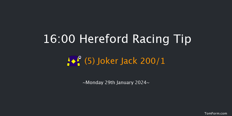 Hereford  16:00 Maiden Hurdle
(Class 4) 16f Thu 4th Jan 2024