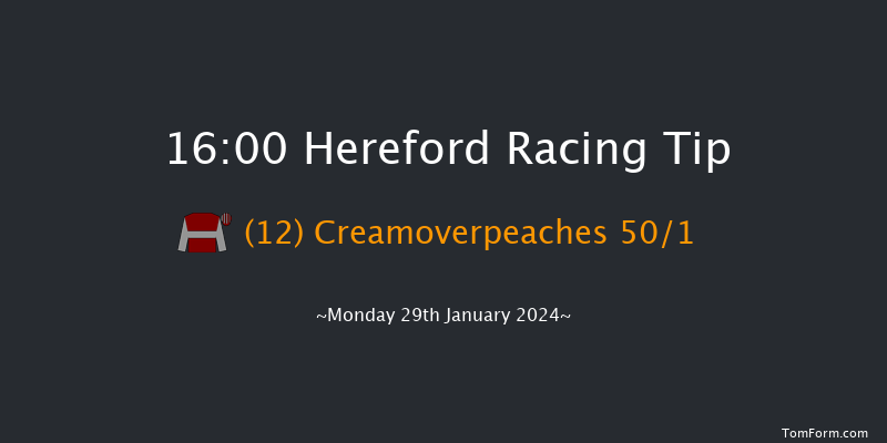 Hereford  16:00 Maiden Hurdle
(Class 4) 16f Thu 4th Jan 2024