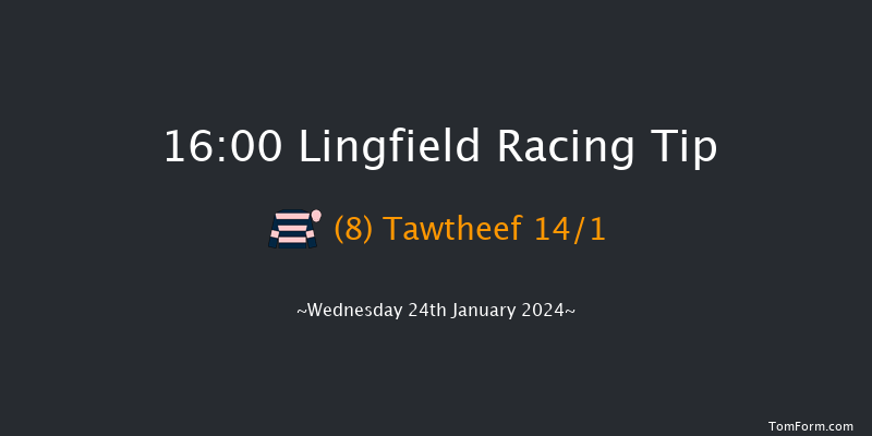 Lingfield  16:00 Stakes
(Class 6) 10f Thu 4th Jan 2024