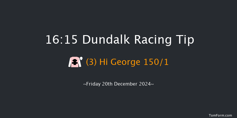 Dundalk  16:15 Maiden 6f Wed 18th Dec 2024