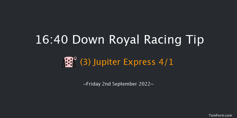 Down Royal 16:40 Maiden 5f Fri 26th Aug 2022