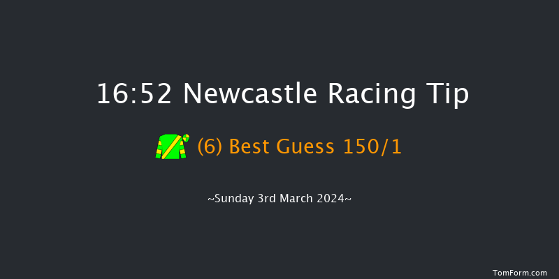 Newcastle  16:52 Handicap (Class 6) 16f Fri 1st Mar 2024