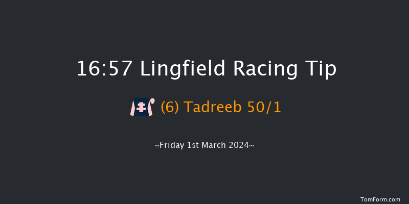 Lingfield  16:57 Handicap
(Class 2) 8f Fri 23rd Feb 2024