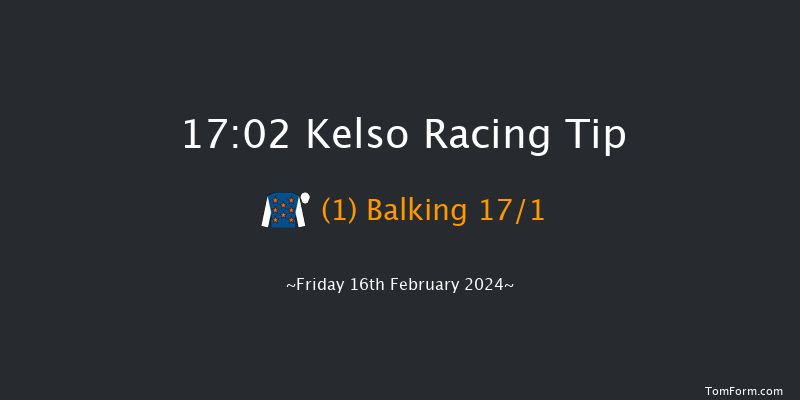 Kelso  17:02 NH Flat Race (Class 4) 16f Fri 29th Dec 2023