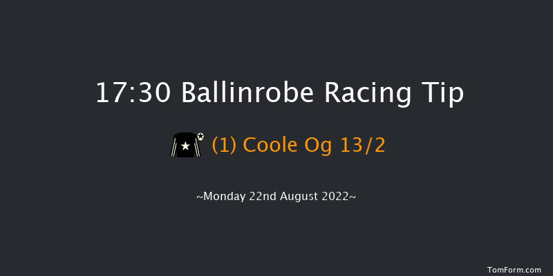 Ballinrobe 17:30 Maiden Hurdle 22f Mon 8th Aug 2022