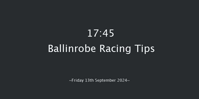 Ballinrobe  17:45 Maiden Chase 23f Mon 26th Aug 2024