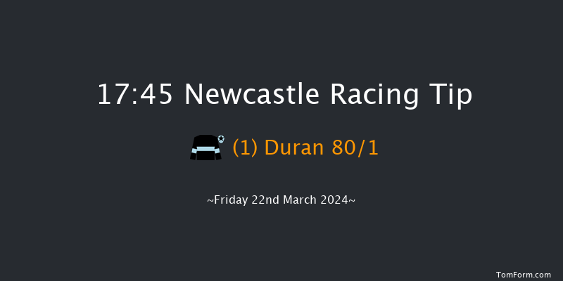 Newcastle  17:45 Maiden (Class 4) 6f Mon 18th Mar 2024