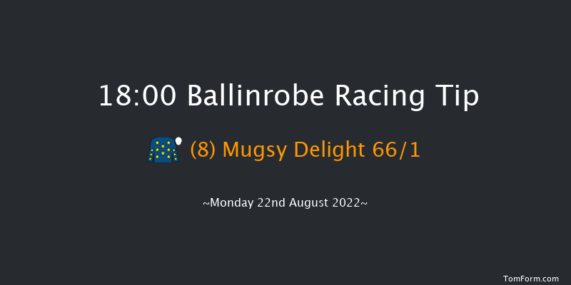 Ballinrobe 18:00 Handicap Hurdle 22f Mon 8th Aug 2022