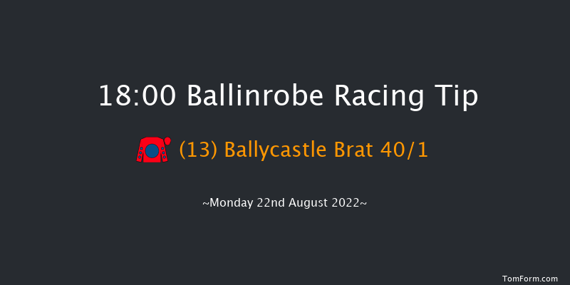 Ballinrobe 18:00 Handicap Hurdle 22f Mon 8th Aug 2022