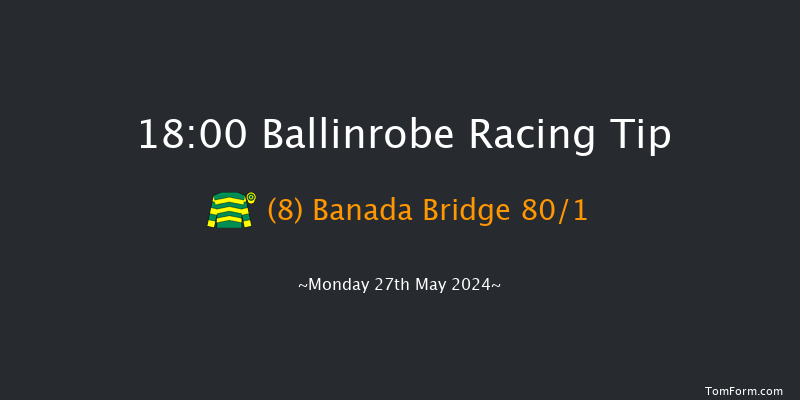 Ballinrobe  18:00 Maiden Chase 17f Tue 7th May 2024