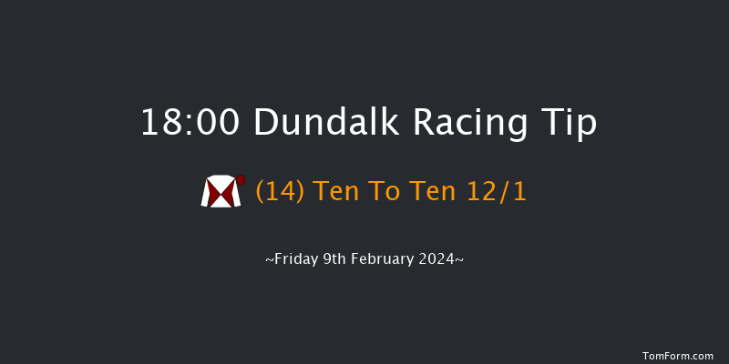 Dundalk  18:00 Handicap 8f Fri 2nd Feb 2024