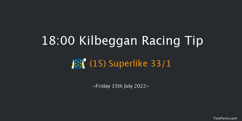 Kilbeggan 18:00 Maiden Hurdle 15f Fri 8th Jul 2022