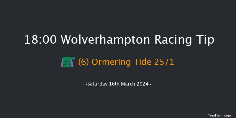 Wolverhampton  18:00 Handicap (Class 6) 9.5f Fri 15th Mar 2024