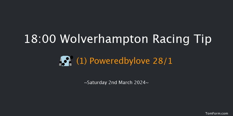 Wolverhampton  18:00 Handicap (Class 6) 6f Mon 26th Feb 2024