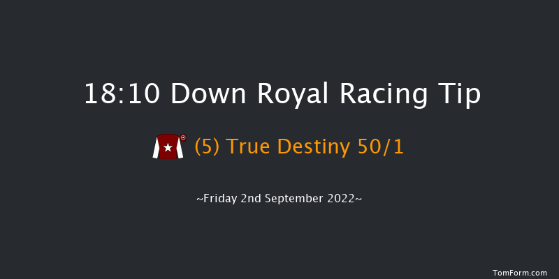 Down Royal 18:10 Handicap 18f Fri 26th Aug 2022