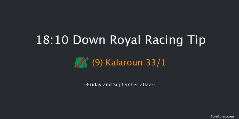 Down Royal 18:10 Handicap 18f Fri 26th Aug 2022