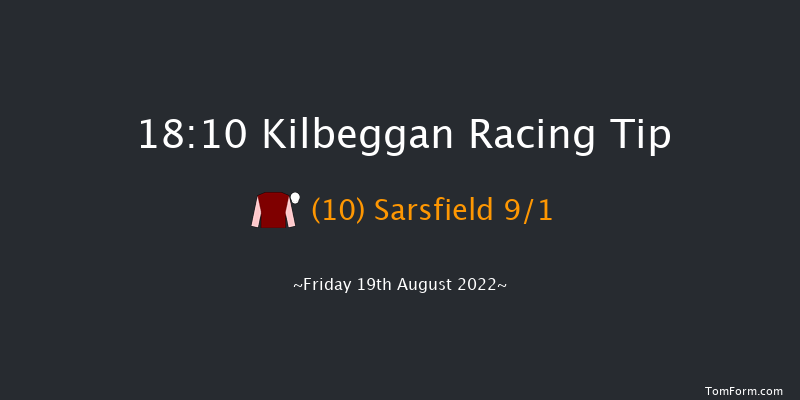 Kilbeggan 18:10 Maiden Hurdle 25f Sat 6th Aug 2022