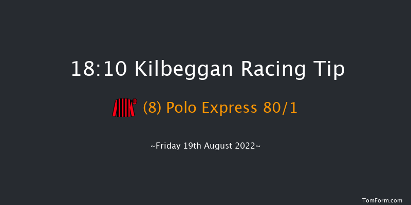 Kilbeggan 18:10 Maiden Hurdle 25f Sat 6th Aug 2022