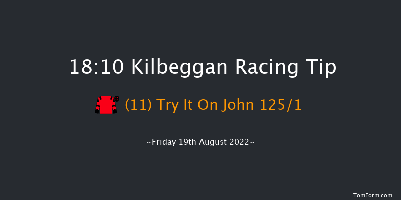 Kilbeggan 18:10 Maiden Hurdle 25f Sat 6th Aug 2022