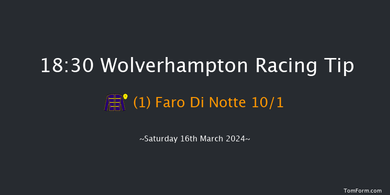 Wolverhampton  18:30 Maiden (Class 5) 6f Fri 15th Mar 2024