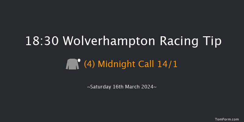 Wolverhampton  18:30 Maiden (Class 5) 6f Fri 15th Mar 2024