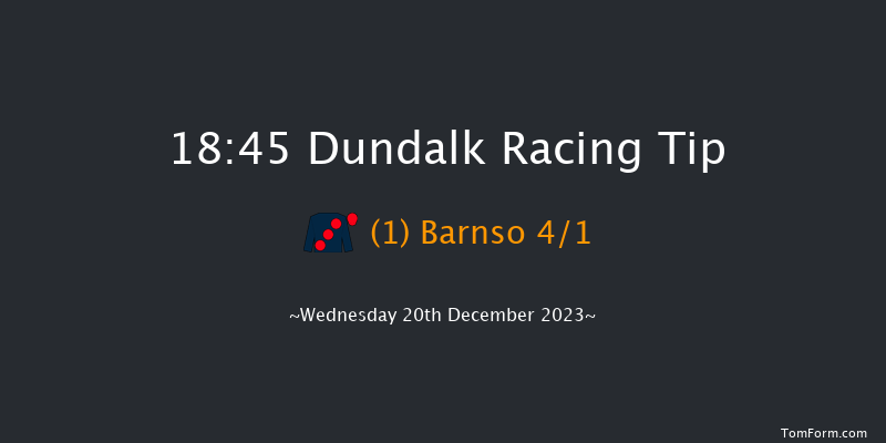 Dundalk 18:45 Stakes 8f Fri 15th Dec 2023