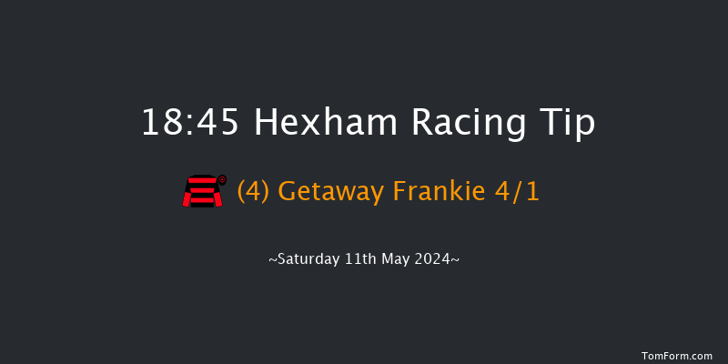 Hexham  18:45 NH Flat Race (Class 4) 16f Sat 4th May 2024