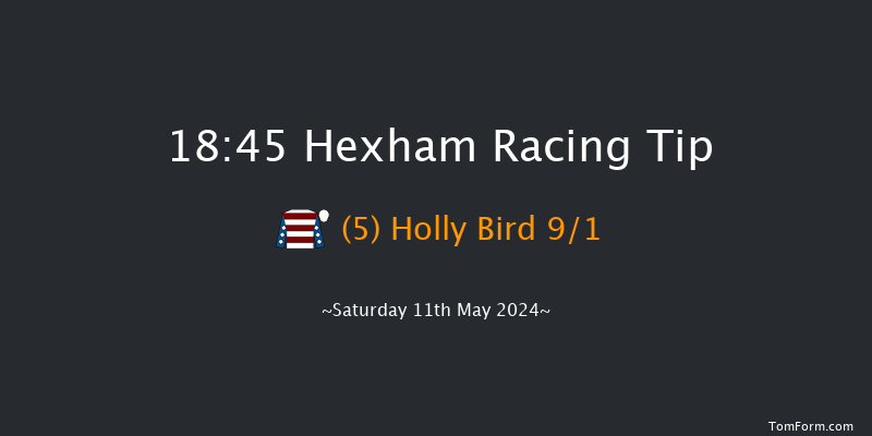 Hexham  18:45 NH Flat Race (Class 4) 16f Sat 4th May 2024