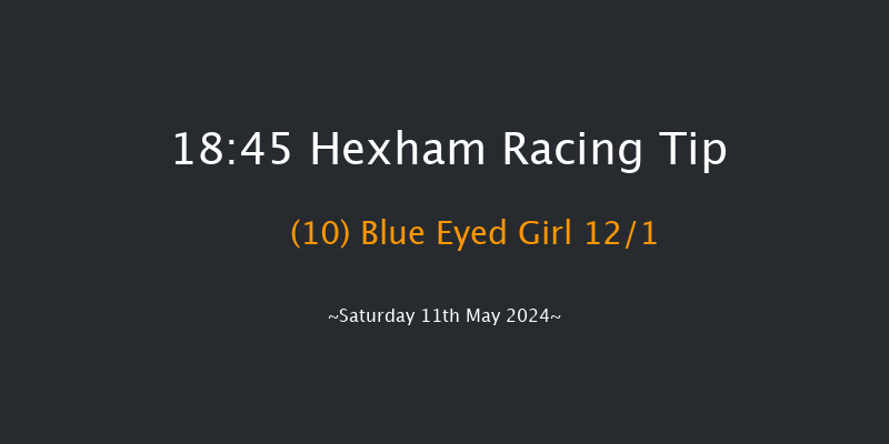 Hexham  18:45 NH Flat Race (Class 4) 16f Sat 4th May 2024