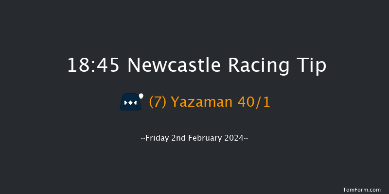 Newcastle  18:45 Handicap (Class 6) 6f Tue 30th Jan 2024