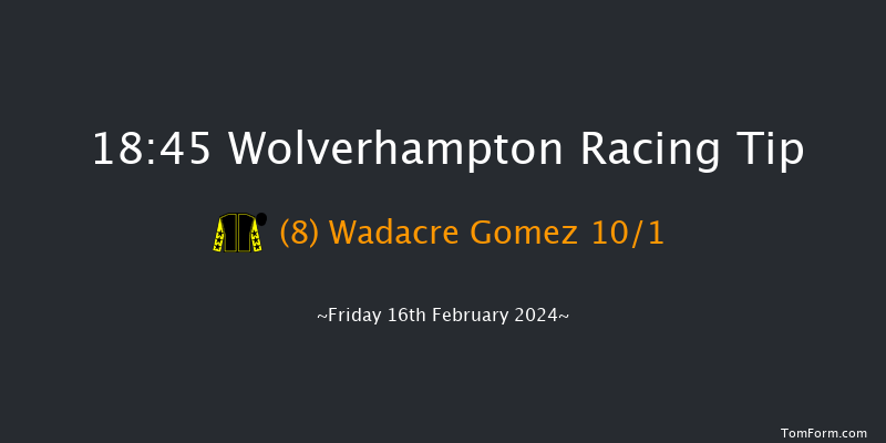 Wolverhampton  18:45 Handicap (Class 3) 10f Mon 12th Feb 2024