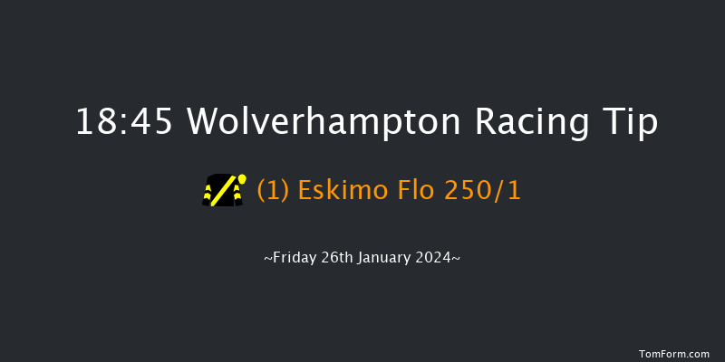 Wolverhampton  18:45 Maiden (Class 5) 10f Fri 12th Jan 2024