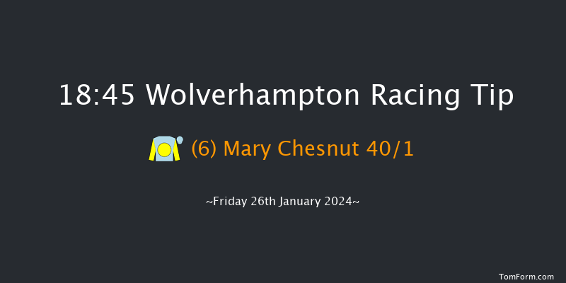 Wolverhampton  18:45 Maiden (Class 5) 10f Fri 12th Jan 2024