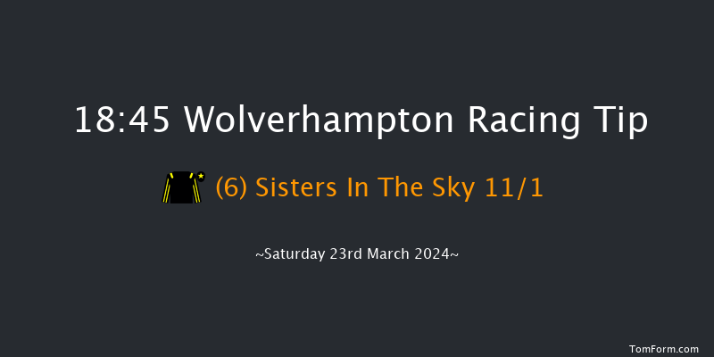 Wolverhampton  18:45 Handicap (Class 6) 6f Tue 19th Mar 2024