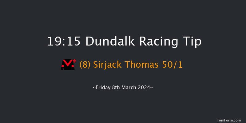 Dundalk  19:15 Handicap 8f Fri 1st Mar 2024