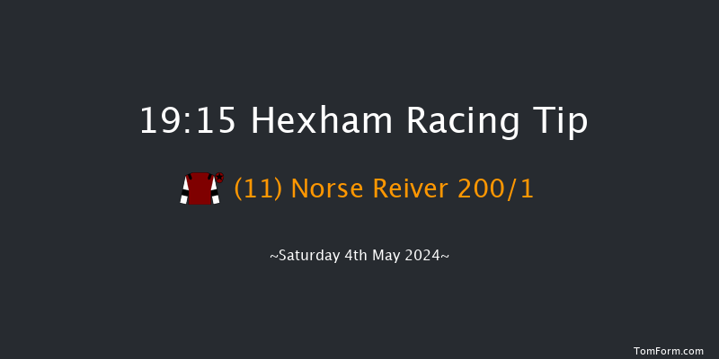 Hexham  19:15 Maiden Hurdle (Class
4) 16f Mon 22nd Apr 2024